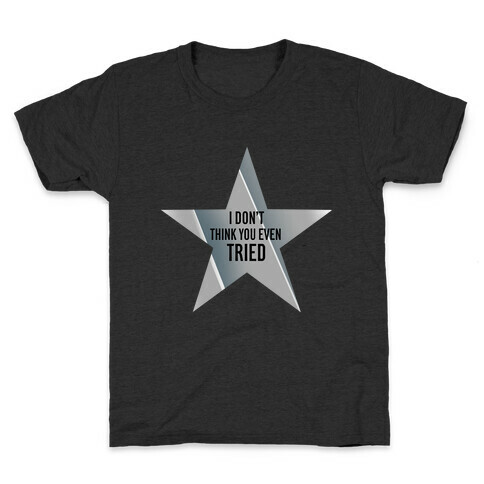 Silver Star: I Don't Think You Even Tried  Kids T-Shirt