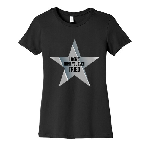 Silver Star: I Don't Think You Even Tried  Womens T-Shirt