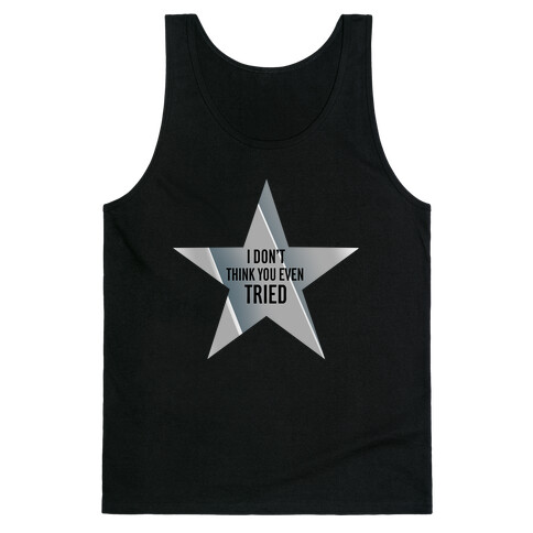 Silver Star: I Don't Think You Even Tried  Tank Top