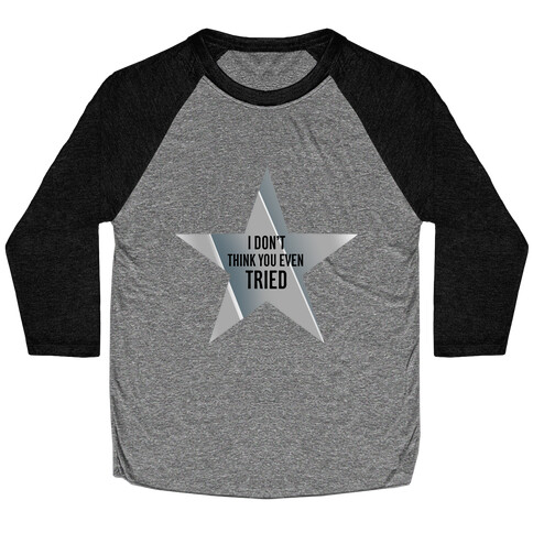 Silver Star: I Don't Think You Even Tried  Baseball Tee