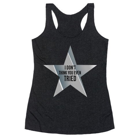 Silver Star: I Don't Think You Even Tried  Racerback Tank Top