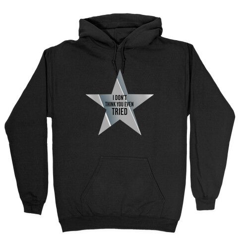 Silver Star: I Don't Think You Even Tried  Hooded Sweatshirt