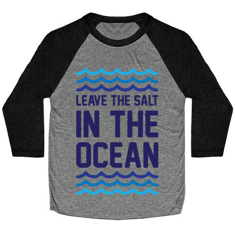 Leave The Salt In The Ocean Baseball Tee