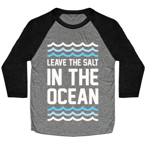 Leave The Salt In The Ocean Baseball Tee