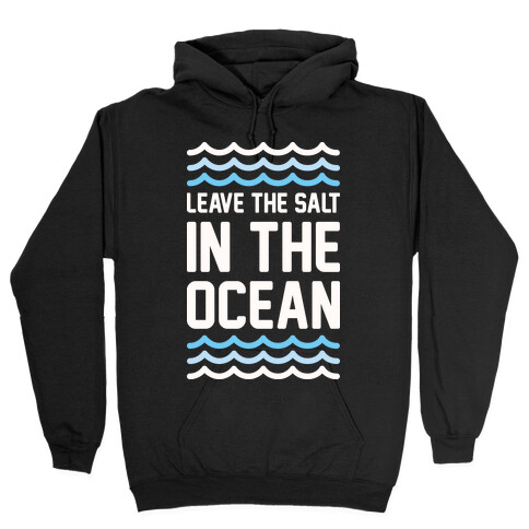 Leave The Salt In The Ocean Hooded Sweatshirt