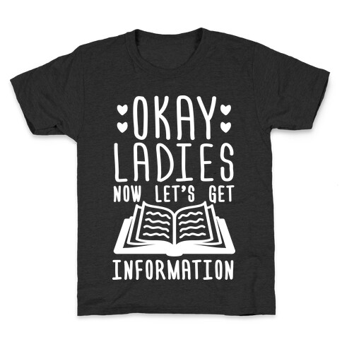 Okay Ladies Now Let's Get Information Kids T-Shirt
