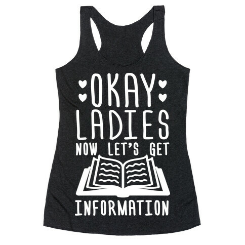 Okay Ladies Now Let's Get Information Racerback Tank Top