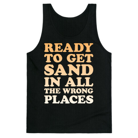 Ready To Get Sand In All The Wrong Places Tank Top