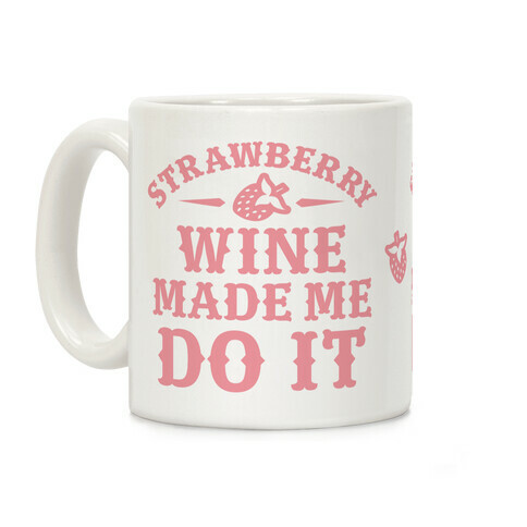 Strawberry Wine Make Me Do It Coffee Mug