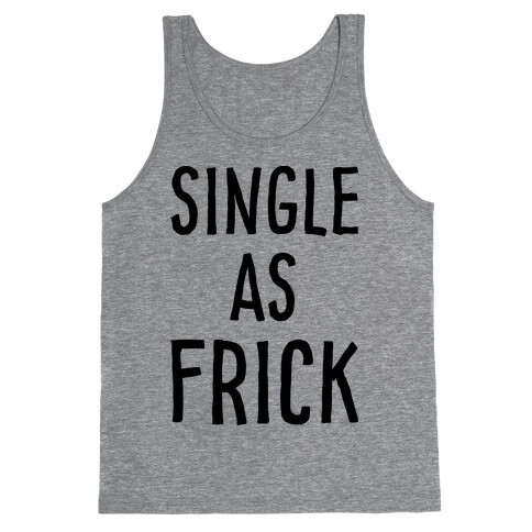 Single As Frick Tank Top