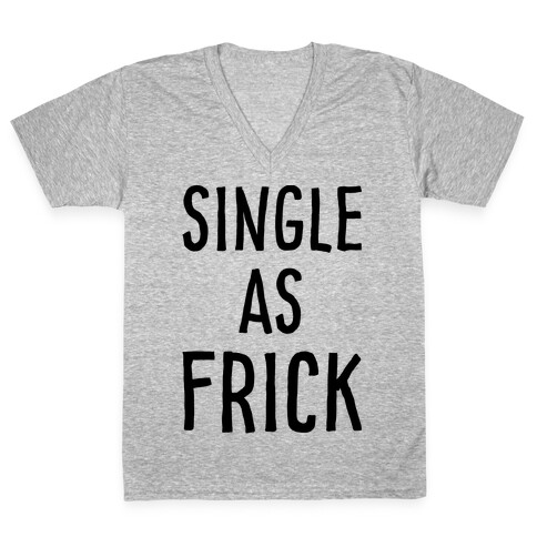 Single As Frick V-Neck Tee Shirt