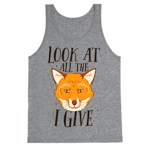 Look At All The Fox I Give Tank Top