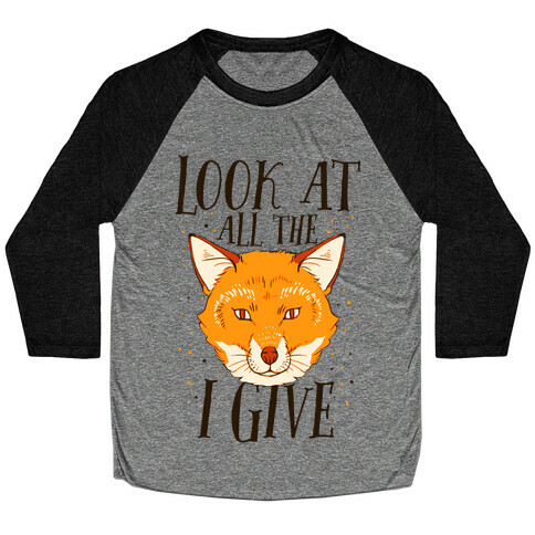 Look At All The Fox I Give Baseball Tee