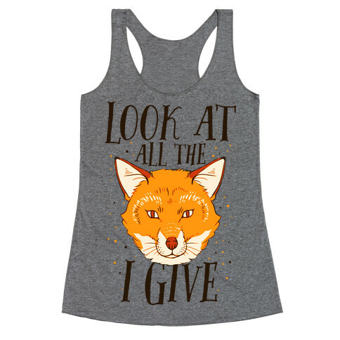 Look At All The Fox I Give Racerback Tank Top