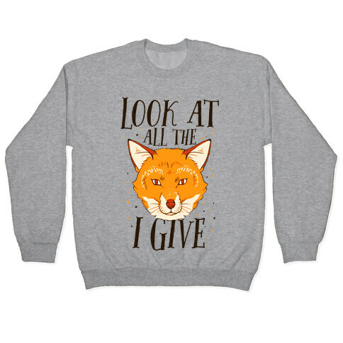 Look At All The Fox I Give Pullover