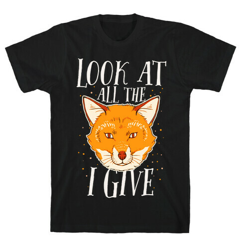 Look At All The Fox I Give T-Shirt