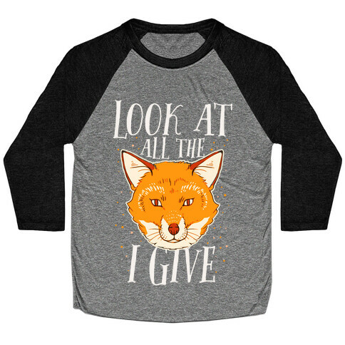 Look At All The Fox I Give Baseball Tee