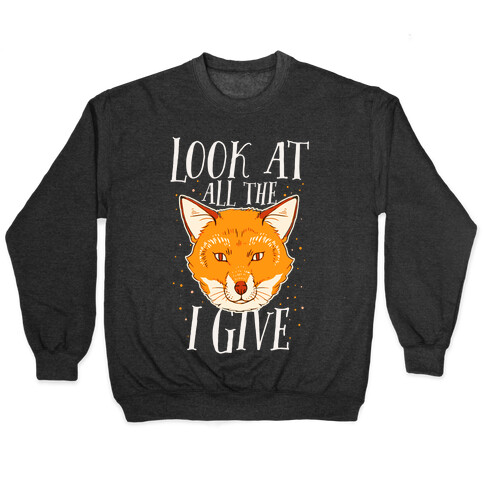 Look At All The Fox I Give Pullover