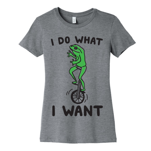 I Do What I Want Womens T-Shirt