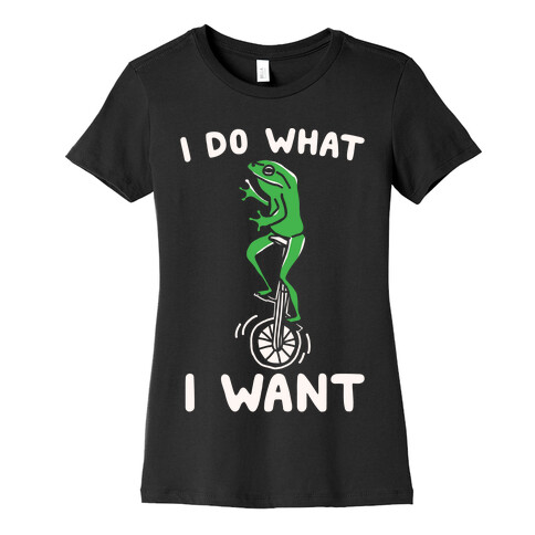 I Do What I Want Womens T-Shirt