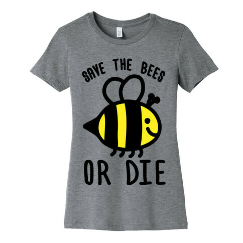 Save The Bees Or Die Womens T-Shirt