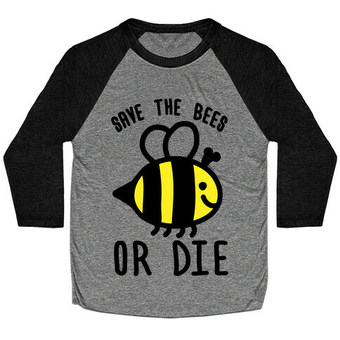 Save The Bees Or Die Baseball Tee