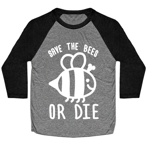 Save The Bees Or Die Baseball Tee