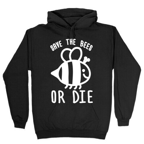 Save The Bees Or Die Hooded Sweatshirt