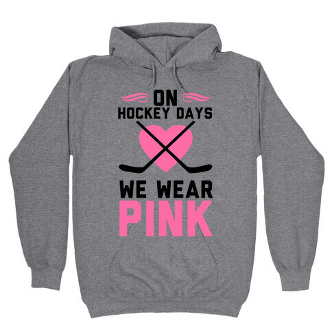 On Hockey Days We Wear Pink Hooded Sweatshirt