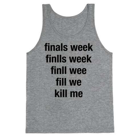 Finals Week Kill Me Tank Top