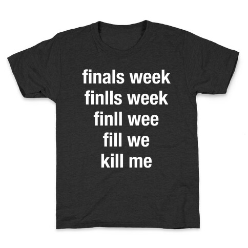 Finals Week Kill Me Kids T-Shirt