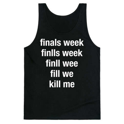 Finals Week Kill Me Tank Top