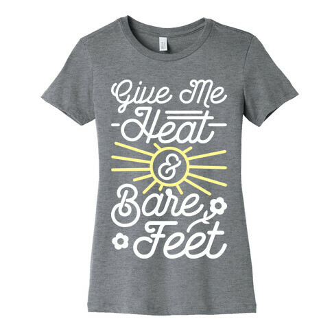 Give Me Heat & Bare Feet Womens T-Shirt