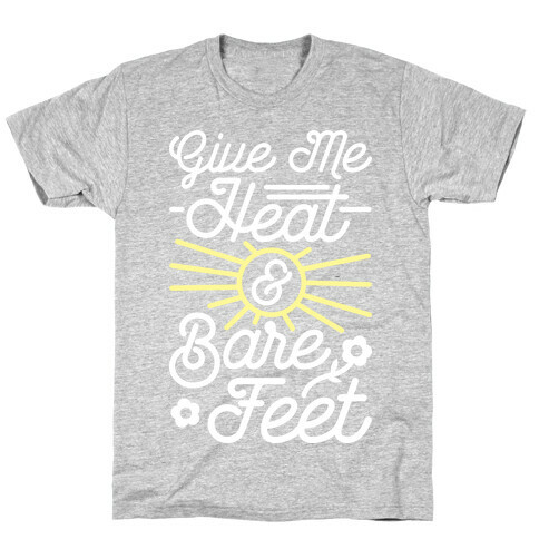 Give Me Heat & Bare Feet T-Shirt