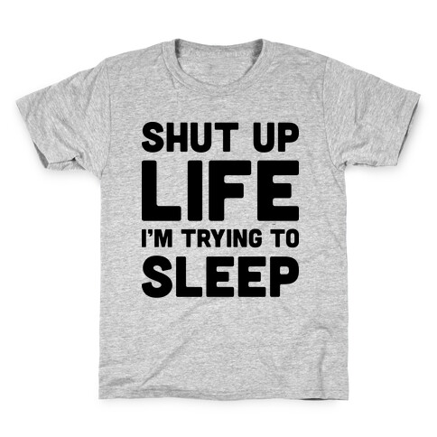 Shut Up Life I'm Trying To Sleep Kids T-Shirt