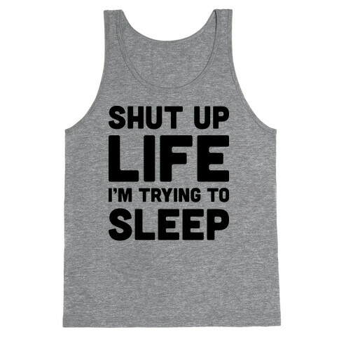 Shut Up Life I'm Trying To Sleep Tank Top