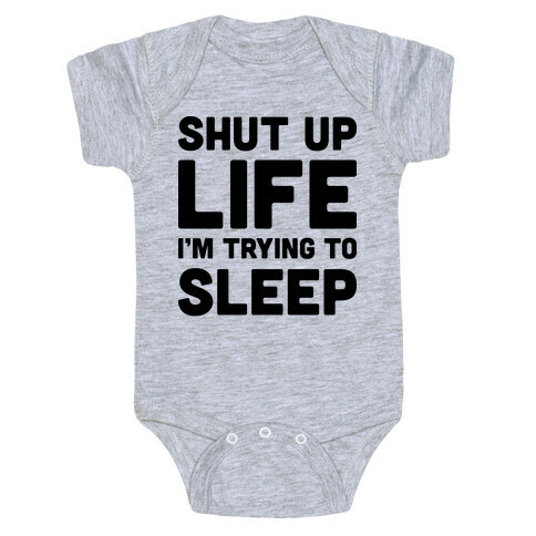 Shut Up Life I'm Trying To Sleep Baby One-Piece