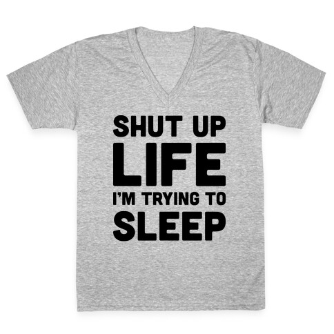 Shut Up Life I'm Trying To Sleep V-Neck Tee Shirt