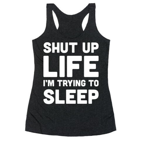 Shut Up Life I'm Trying To Sleep Racerback Tank Top