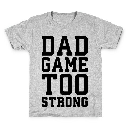 Dad Game Too Strong Kids T-Shirt