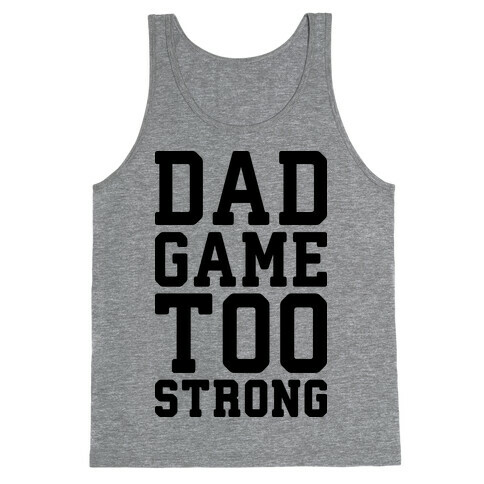 Dad Game Too Strong Tank Top