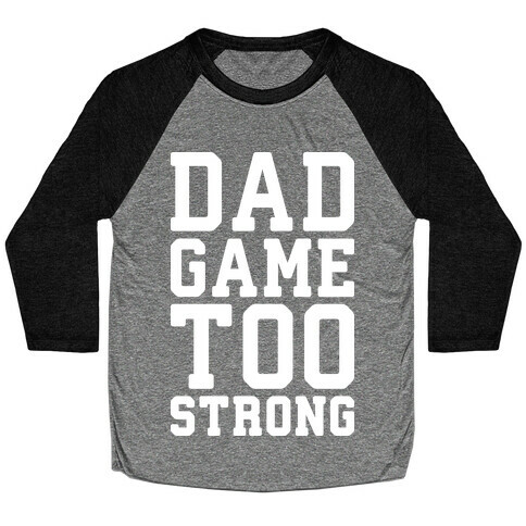 Dad Game Too Strong Baseball Tee