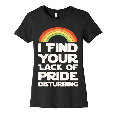 I Find Your Lack of Pride Disturbing Parody Womens T-Shirt