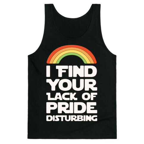 I Find Your Lack of Pride Disturbing Parody Tank Top