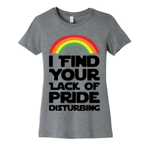 I Find Your Lack of Pride Disturbing Parody Womens T-Shirt