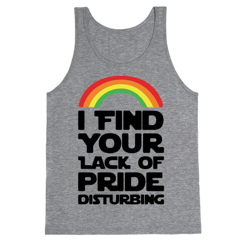 I Find Your Lack of Pride Disturbing Parody Tank Top