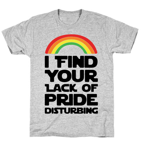 I Find Your Lack of Pride Disturbing Parody T-Shirt