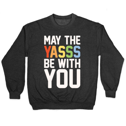 May The Yasss Be With You Parody Pullover