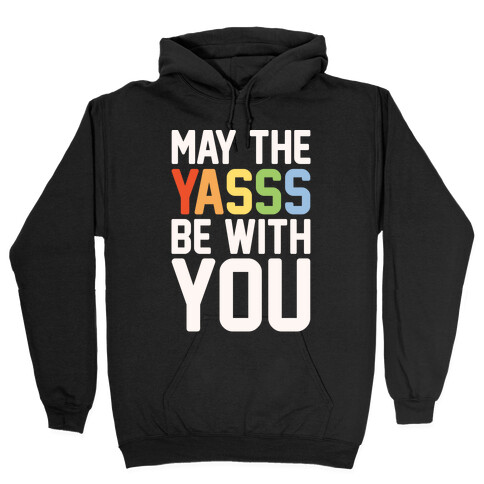 May The Yasss Be With You Parody Hooded Sweatshirt