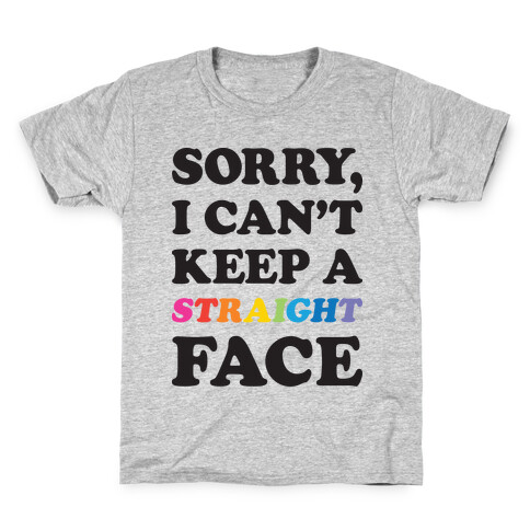 Sorry, I Can't Keep A Straight Face Kids T-Shirt